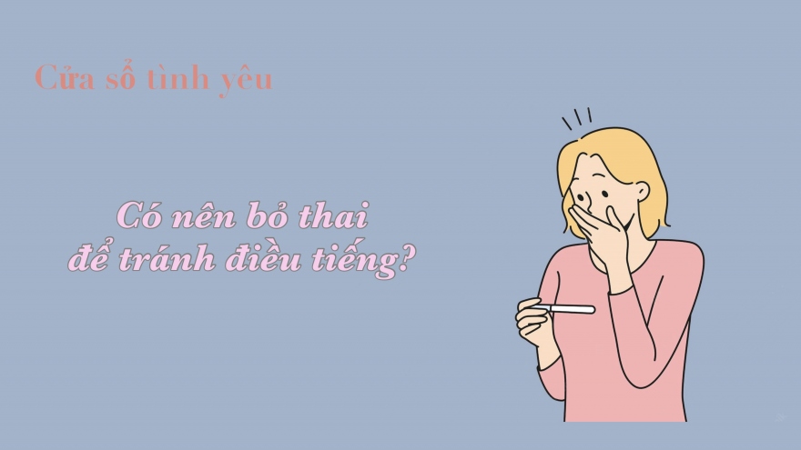 Có nên bỏ thai để tránh điều tiếng?